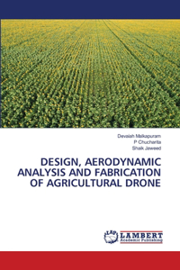 Design, Aerodynamic Analysis and Fabrication of Agricultural Drone