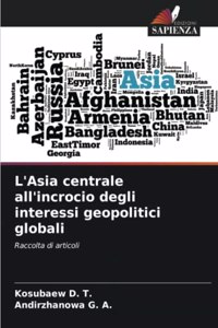 L'Asia centrale all'incrocio degli interessi geopolitici globali