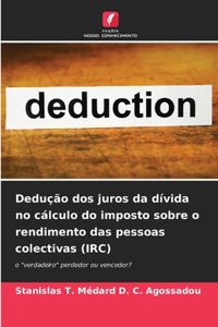 Dedução dos juros da dívida no cálculo do imposto sobre o rendimento das pessoas colectivas (IRC)