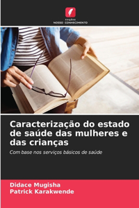Caracterização do estado de saúde das mulheres e das crianças