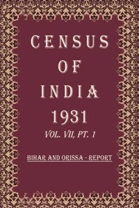 Census of India 1931: Bihar And Orissa - Tables and Administrative Report Volume Book 13 Vol. VII, Pt. 2 & 3 [Hardcover]