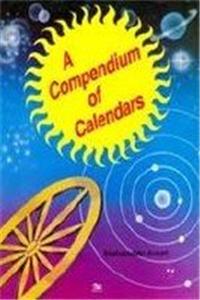 A Compendium of Calendars: A Cyclopaedia of the Christian (Julian and Gregorian) Calendar, from 1 S.E. to 2500 S.E., the Muslim Calendar, from 210 B.H. to 2730 A.H.