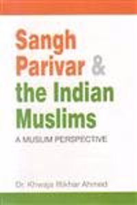 Sangh Parivar & the Indian Muslims A Muslims Perspective