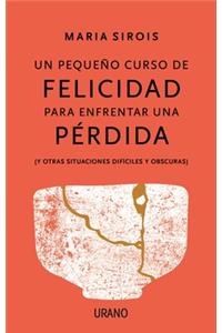 Un Pequeño Curso de Felicidad Para Enfrentar Una Perdida