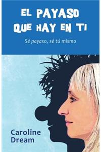 payaso que hay en ti: Sé payaso, sé tú mismo