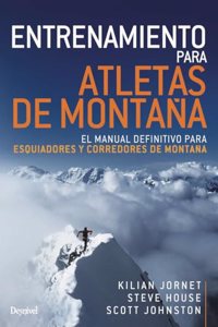 Entrenamiento para atletas de montana: El manual definitivo para esquiadores y corredores de montana