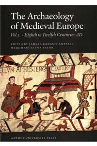 The Archaeology of Medieval Europe 1: The Eighth to Twelfth Centuries Ad