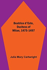 Beatrice d'Este, Duchess of Milan, 1475-1497