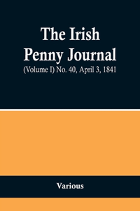 Irish Penny Journal, (Volume I) No. 40, April 3, 1841