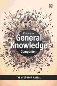 Chambers General Knowledge Companion: The Must-Know Manual