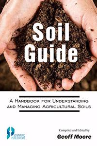 Soil Guide A Handbook for Understanding and Managing Agricultural Soils (Forthcoming)