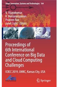 Proceedings of 6th International Conference on Big Data and Cloud Computing Challenges