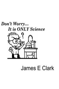 Don't Worry It's Only Science