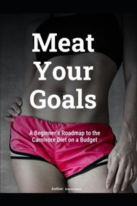 Meat Your Goals: A Beginner's Roadmap to the Carnivore Diet on a Budget