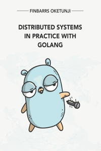 Distributed Systems in Practice with Golang