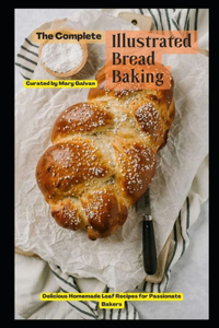 The Complete Illustrated Bread Baking
