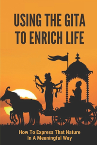 Using The Gita To Enrich Life
