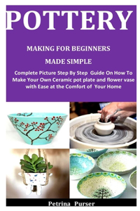 Pottery Making For Beginners Made Simple