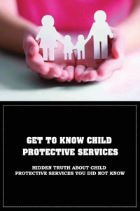 Get To Know Child Protective Services