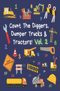 Count The Diggers, Dumper Trucks & Tractors! Volume 2
