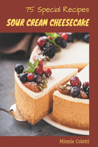 75 Special Sour Cream Cheesecake Recipes