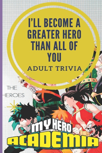 I'll Become a Greater Hero Than All of You