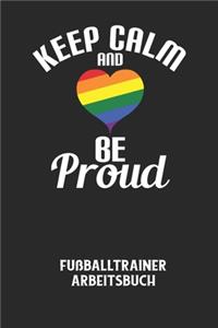 KEEP CALM AND BE PROUD - Fußballtrainer Arbeitsbuch