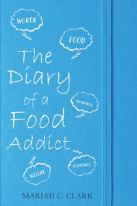The Diary of A Food Addict