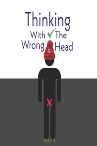 Thinking With The Wrong Head