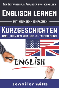 Englisch Lernen mit neunzehn einfachen Kurzgeschichten und Übungen zur Gedächtnisbildung: Kurzgeschichten in Englisch und Deutsch für Erwachsene und Kinder