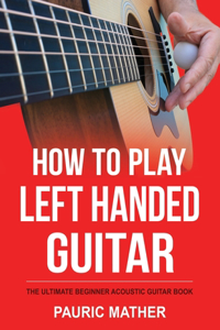 How To Play Left Handed Guitar