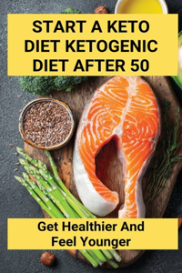 Start A Keto Diet Ketogenic Diet After 50