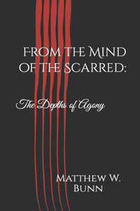 From the Mind of the Scarred: The Depths of Agony