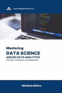 Mastering Data Science and Big Data Analytics