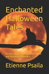 Enchanted Halloween Tales: A Collection of Mystical Adventures and Whimsical Wonders