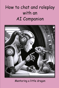 How to chat and roleplay with an AI Companion - Mentoring a little dragon