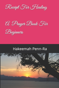 Receipt For Healing a prayer book for beginners