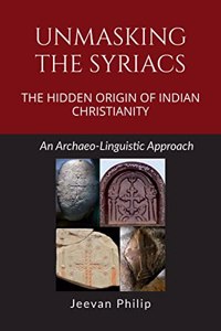 UNMASKING THE SYRIACS: THE HIDDEN ORIGIN OF INDIAN CHRISTIANITY