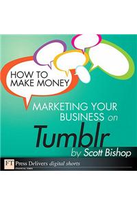 How to Make Money Marketing Your Business with Tumblr