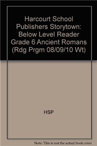 Harcourt School Publishers Storytown: Below Level Reader Grade 6 Ancient Romans