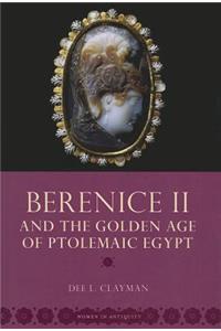 Berenice II and the Golden Age of Ptolemaic Egypt