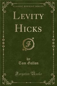 Levity Hicks (Classic Reprint)