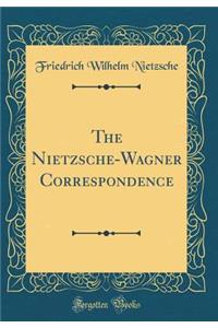 The Nietzsche-Wagner Correspondence (Classic Reprint)