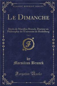 Le Dimanche, Vol. 2: RÃ©cits de Marsilius Brunck, Docteur En Philosophie de l'UniversitÃ© de Heidelberg (Classic Reprint)