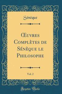 Oeuvres Complï¿½tes de Sï¿½nï¿½que Le Philosophe, Vol. 2 (Classic Reprint)
