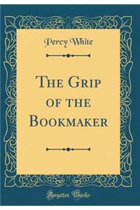 The Grip of the Bookmaker (Classic Reprint)
