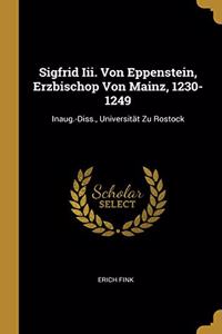 Sigfrid Iii. Von Eppenstein, Erzbischop Von Mainz, 1230-1249