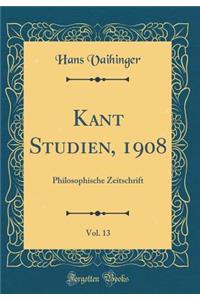 Kant Studien, 1908, Vol. 13: Philosophische Zeitschrift (Classic Reprint)