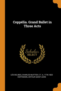 Coppélia. Grand Ballet in Three Acts