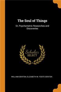 The Soul of Things: Or, Psychometric Researches and Discoveries